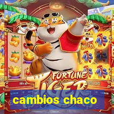 cambios chaco