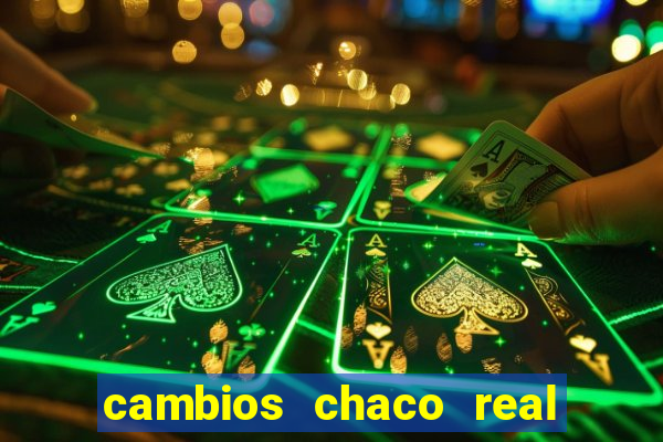 cambios chaco real x guarani