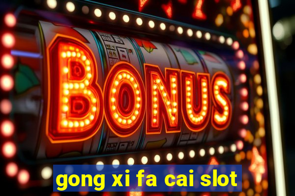 gong xi fa cai slot