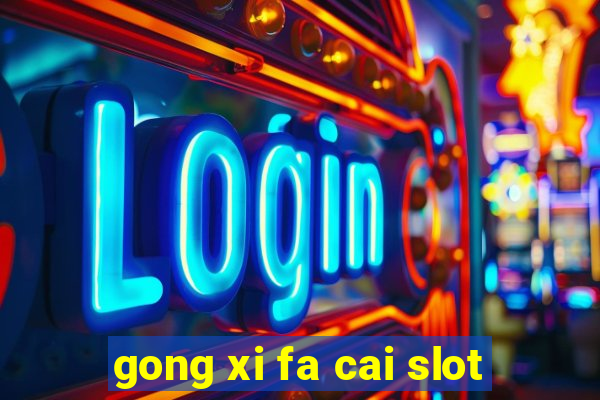 gong xi fa cai slot