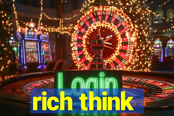 rich think