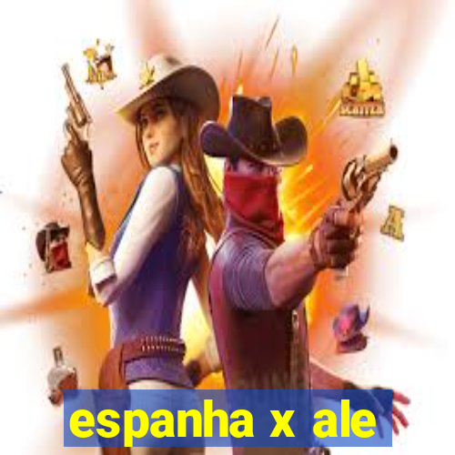 espanha x ale