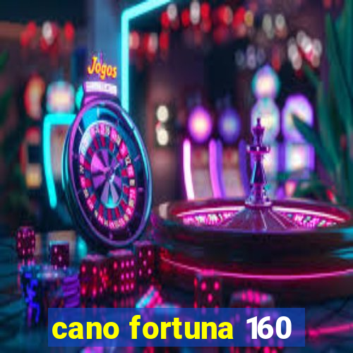 cano fortuna 160