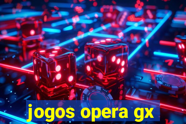 jogos opera gx