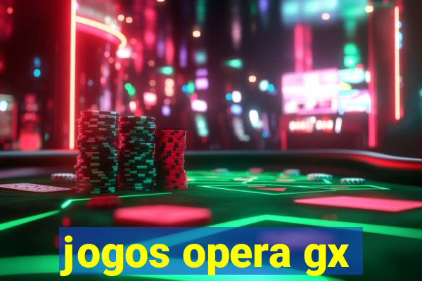 jogos opera gx