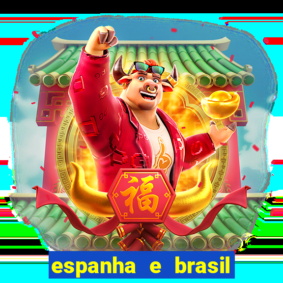 espanha e brasil ao vivo