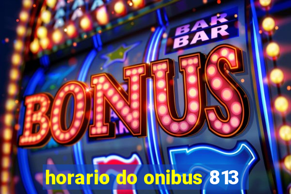 horario do onibus 813