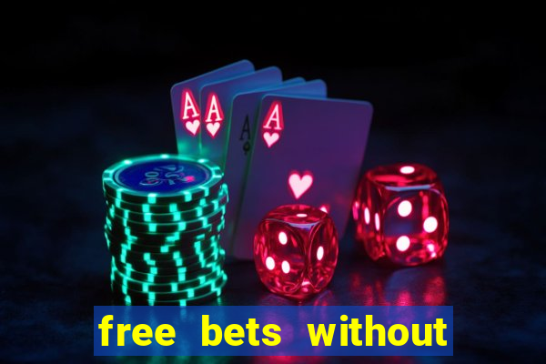 free bets without any deposit