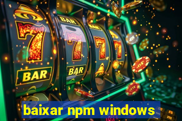 baixar npm windows