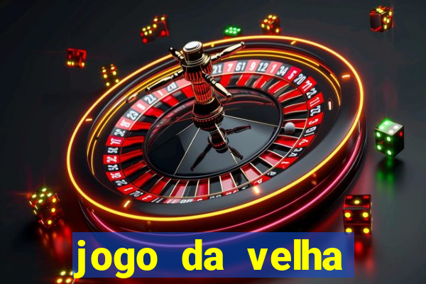 jogo da velha valendo dinheiro