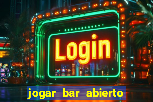 jogar bar abierto online gratis