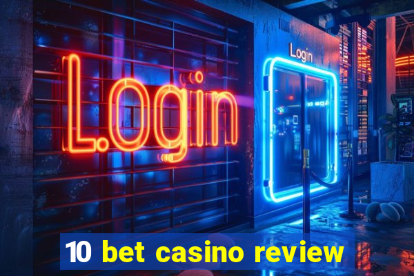 10 bet casino review