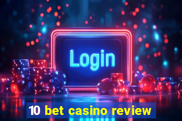 10 bet casino review