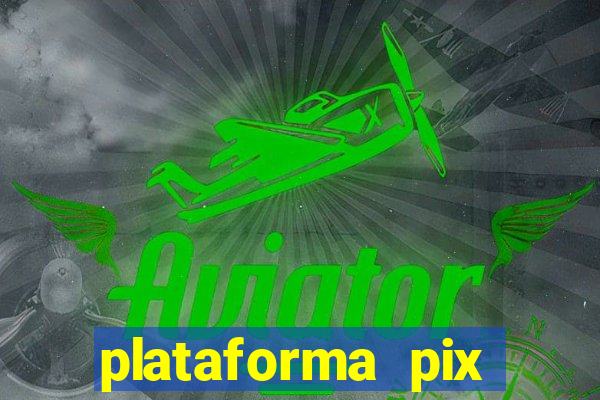 plataforma pix jogos online