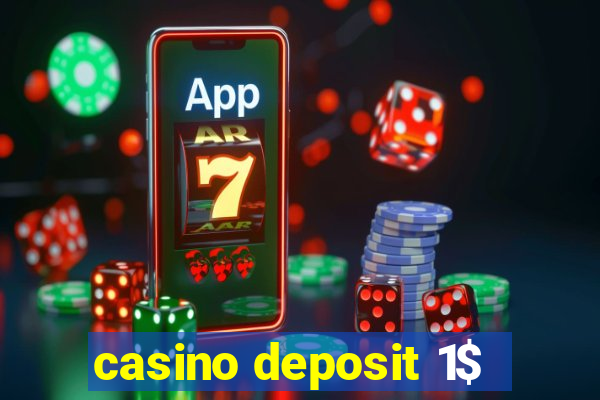 casino deposit 1$