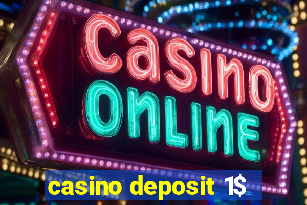 casino deposit 1$