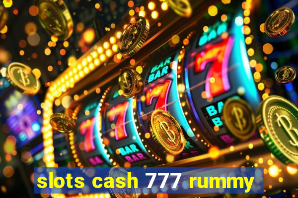 slots cash 777 rummy