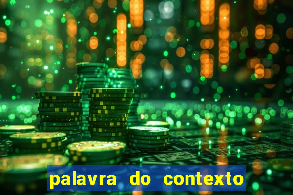 palavra do contexto de hoje 488