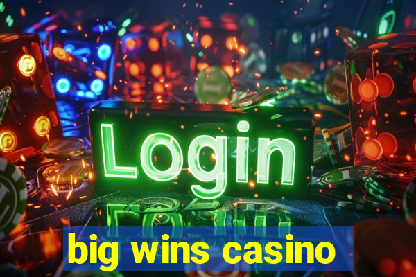 big wins casino