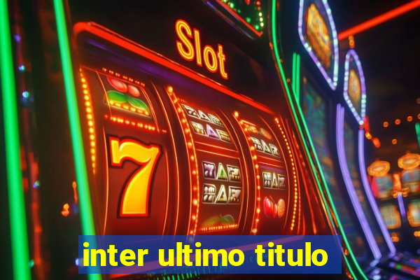 inter ultimo titulo