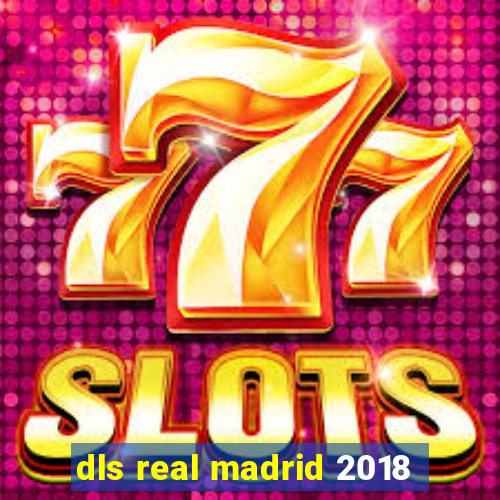 dls real madrid 2018