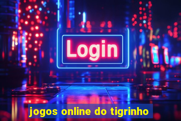 jogos online do tigrinho