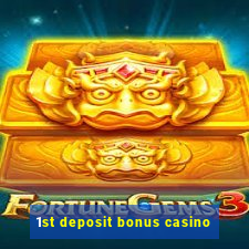 1st deposit bonus casino