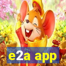 e2a app