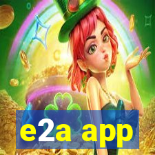 e2a app