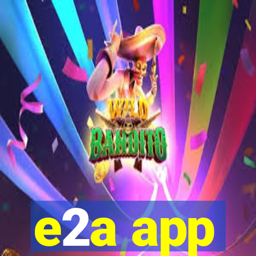 e2a app