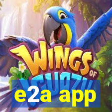 e2a app