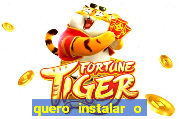 quero instalar o jogo do tigrinho