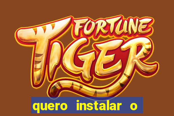 quero instalar o jogo do tigrinho