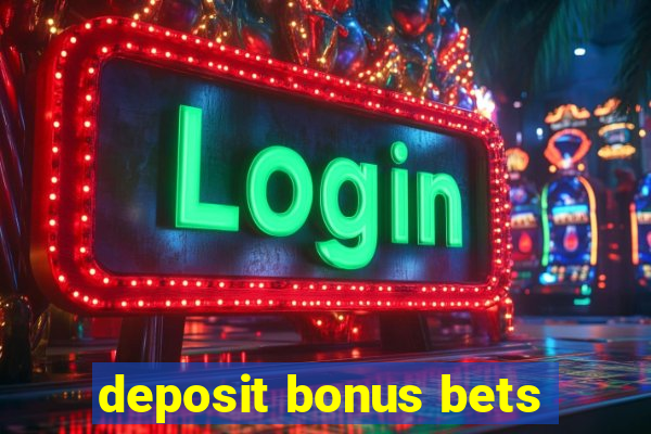 deposit bonus bets