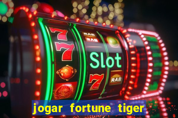 jogar fortune tiger de graca