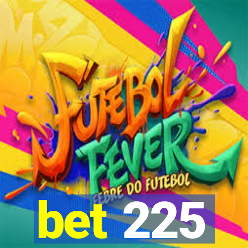 bet 225