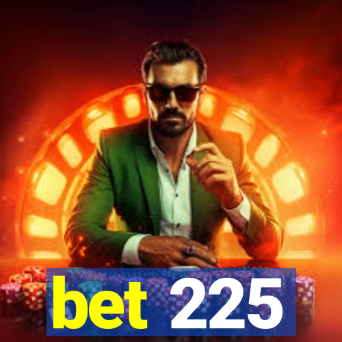 bet 225