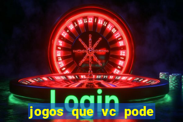 jogos que vc pode ganhar dinheiro