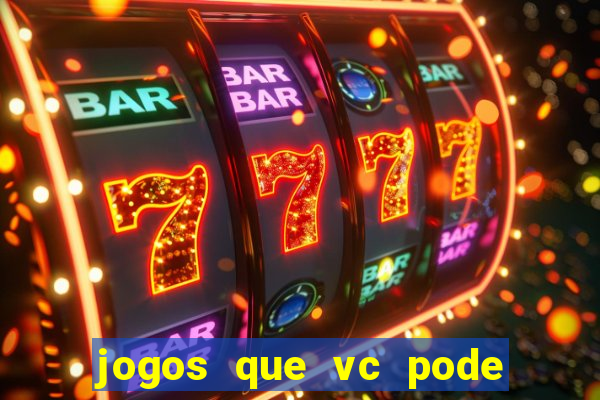 jogos que vc pode ganhar dinheiro