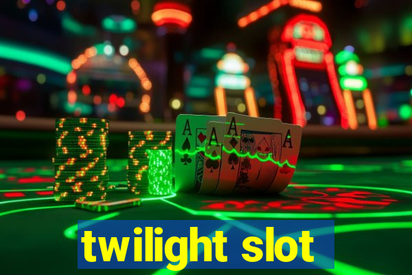 twilight slot