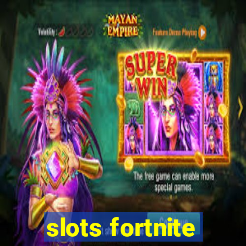 slots fortnite