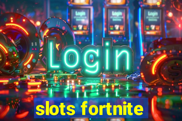 slots fortnite