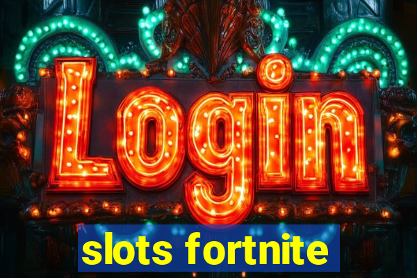 slots fortnite