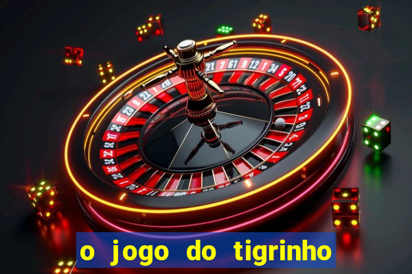 o jogo do tigrinho é confiável