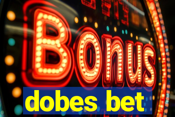 dobes bet