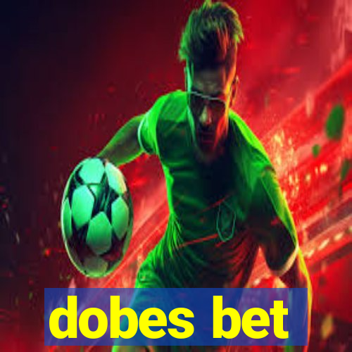 dobes bet