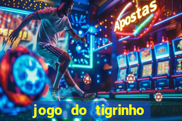 jogo do tigrinho de ganhar dinheiro de verdade