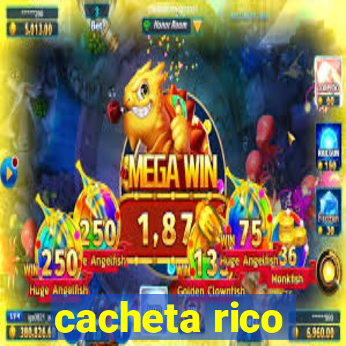 cacheta rico