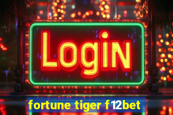 fortune tiger f12bet