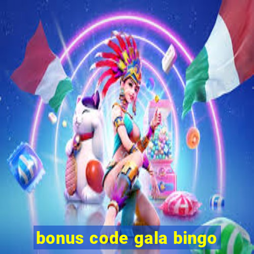 bonus code gala bingo